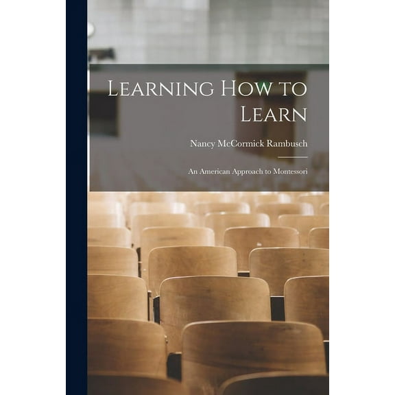 Learning How to Learn; an American Approach to Montessori, (Paperback)