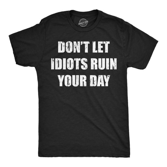 Mens Funny T Shirts Dont Let Idiots Ruin Your Day Sarcastic Graphic Novelty Tee for Men Graphic Tees