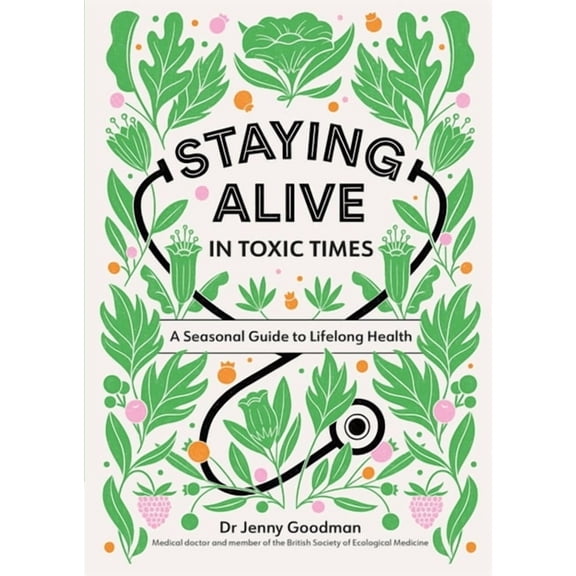 Staying Alive in Toxic Times : A Seasonal Guide to Lifelong Health (Paperback)