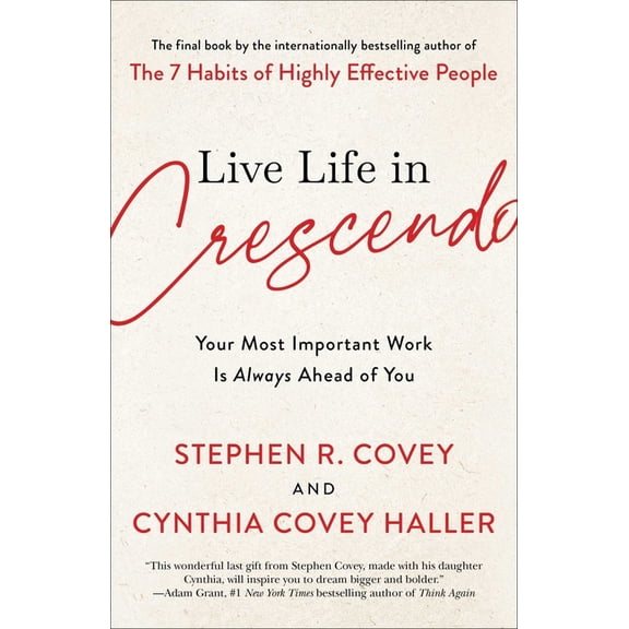 The Covey Habits Live Life in Crescendo: Your Most Important Work Is Always Ahead of You, (Hardcover)