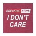 thumbnail image 2 of Go All Out Breaking News I Don't Care Funny Sarcastic Humor Deluxe Soft T-Shirt Mens/Women, 2 of 3
