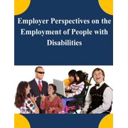 Employer Perspectives on the Employment of People with Disabilities (Paperback)