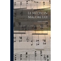 Le médecin malgré lui; comédie de Molière. Arr. en opéra comique par Jules Barbier & Michel Care, (Paperback)