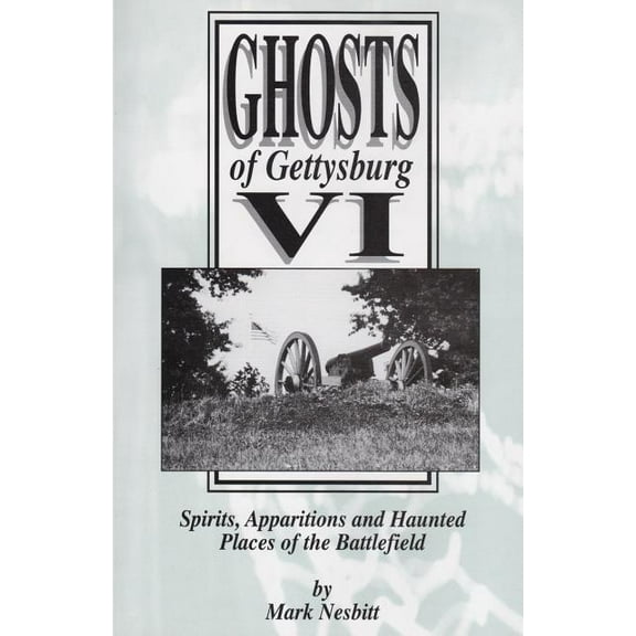 Ghosts of Gettysburg Ghosts of Gettysburg VI: Spirits, Apparitions and Haunted Places on the Battlefield, Book 6, (Paperback)