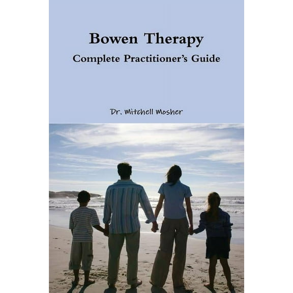 Bowen Therapy - Complete Practitioner's Guide (Paperback)