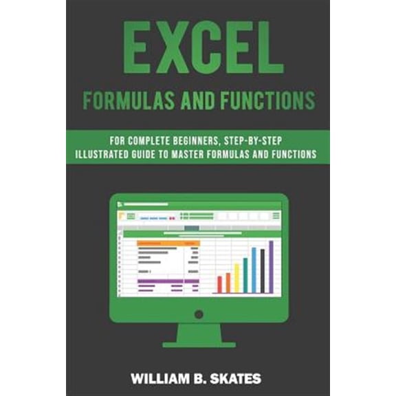 Pre-Owned Excel Formulas and Functions: For Complete Beginners, Step-By-Step Illustrated Guide to Master Formulas and Functions