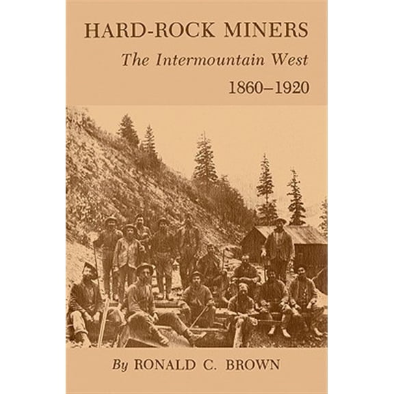 Pre-Owned Hard-Rock Miners : The InterMountain West, 1860-1920 (Paperback)