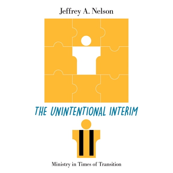 The Unintentional Interim: Ministry in Times of Transition, (Paperback)