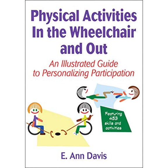 Pre-Owned Physical Activities in the Wheelchair and Out: An Illustrated Guide to Personalizing Participation (Paperback) 1450401996 9781450401999