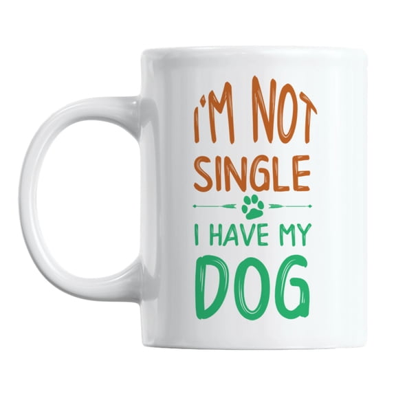 I'm Not Single, I Have My Dog White Ceramic Coffee & Tea Mug (11oz)