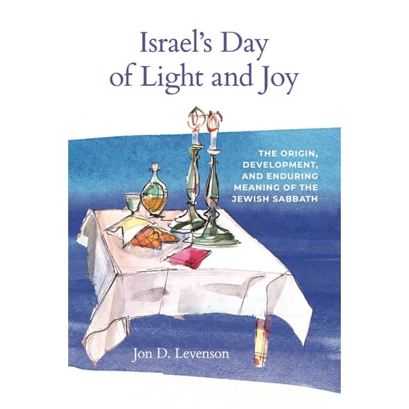 Israel's Day of Light and Joy: The Origin, Development, and Enduring Meaning of the Jewish Sabbath, (Hardcover)