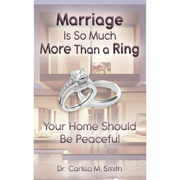Marriage Is So Much More Than A Ring: Your Home Should Be Peaceful (Paperback)