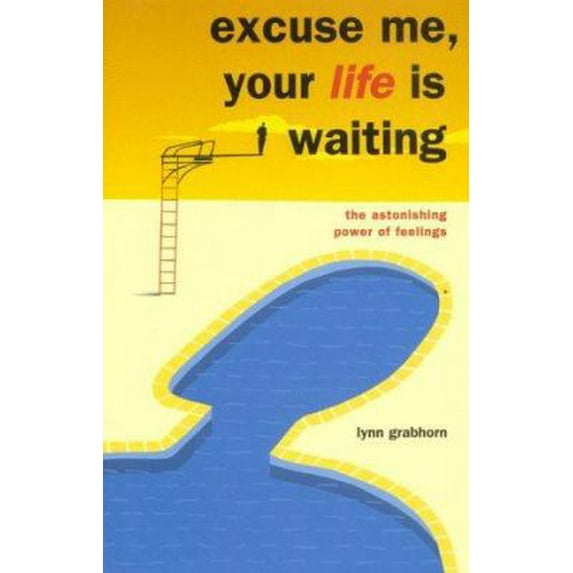 Pre-Owned Excuse Me, Your Life is Waiting: The Astonishing Power of Feelings (Hardcover) by Lynn Grabhorn