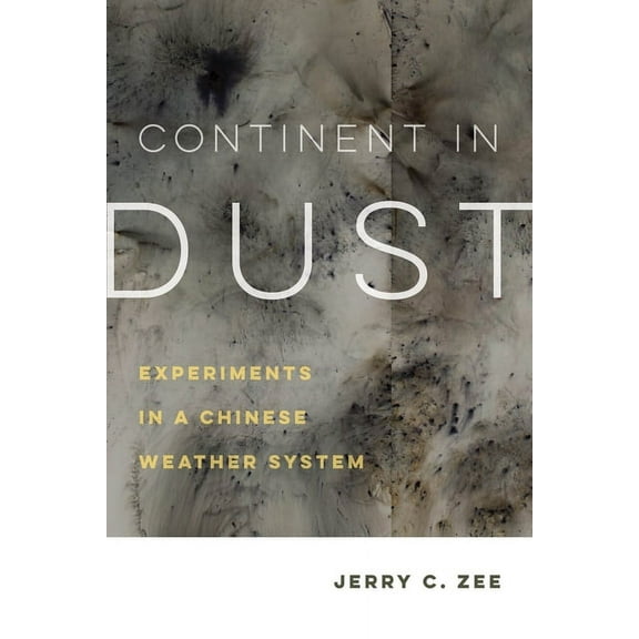Critical Environments: Nature, Science,  Continent in Dust: Experiments in a Chinese Weather System Volume 10, (Hardcover)