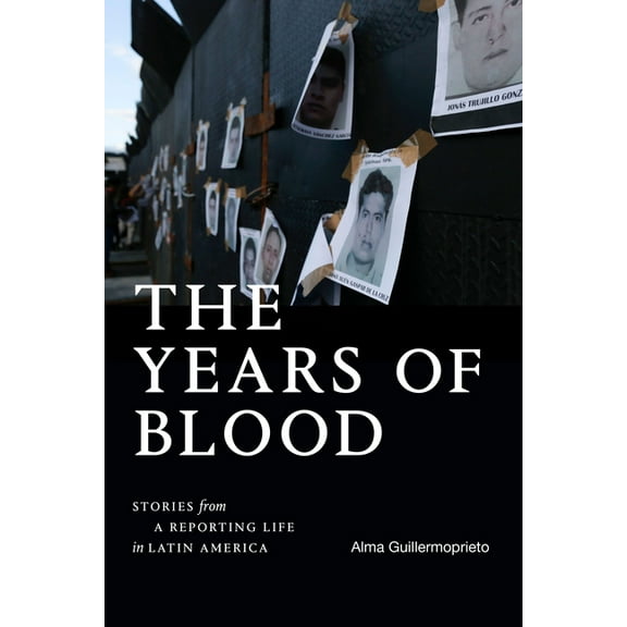 American Encounters/Global Interactions The Years of Blood: Stories from a Reporting Life in Latin America, (Paperback)