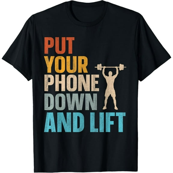 Put Your Phone Down And Lift T-Shirt men and women can wear, black, white, gifts