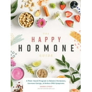 The Happy Hormone Guide : A Plant-based Program to Balance Hormones, & Increase Energy (Paperback)