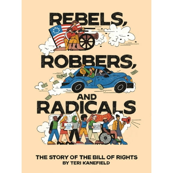 Rebels, Robbers, and Radicals: The Story of the Bill of Rights, (Hardcover)