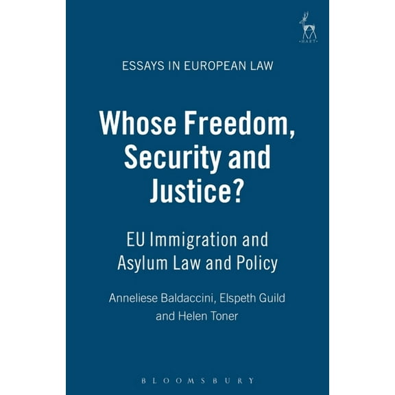 Essays in European Law Whose Freedom, Security and Justice?: Eu Immigration and Asylum Law and Policy, Book 12, (Hardcover)