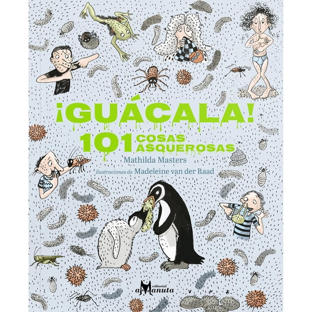 Libro Guacala 101 Cosas Asquerosas Tapa Blanda, Autor Mathilda Masters, Editorial Amanuta