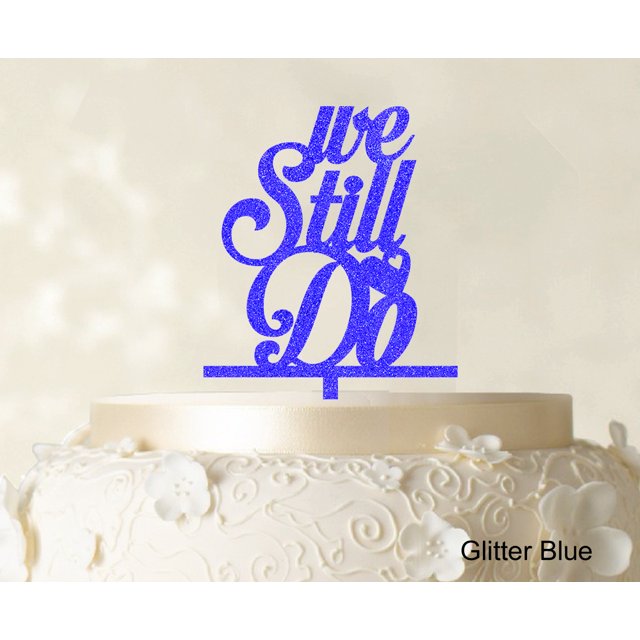 We Still Do Love Cake Topper Personaliozed Cake Topper Color Option Available 4-5 Inches Wide