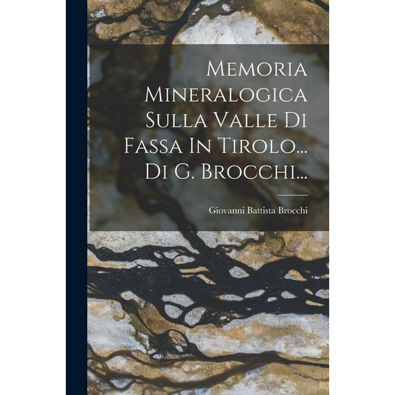 Memoria Mineralogica Sulla Valle Di Fassa In Tirolo... Di G. Brocchi... (Paperback)