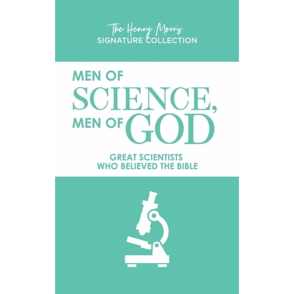 Henry Morris Signature Collection Men of Science, Men of God: Great Scientists Who Believed the Bible, (Paperback)