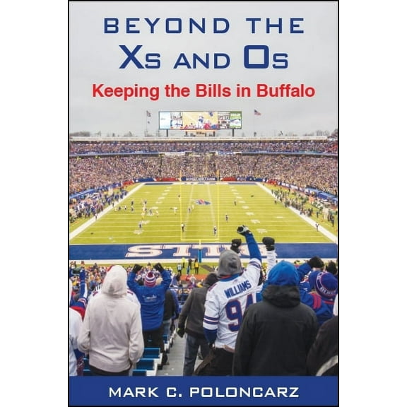 Excelsior Editions Beyond the Xs and Os: Keeping the Bills in Buffalo, (Paperback)