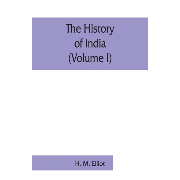 The history of India: as told by its own historians. The Muhammadan period (Volume I), (Paperback)
