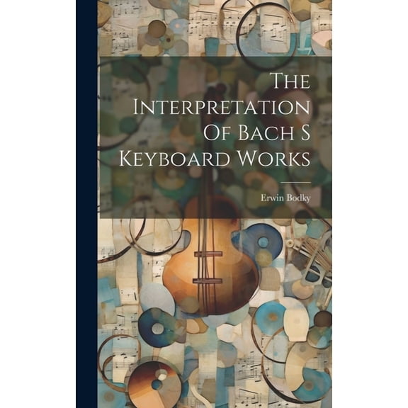 The Interpretation Of Bach S Keyboard Works (Hardcover)