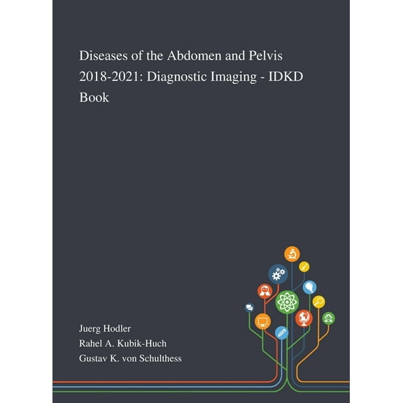 Diseases of the Abdomen and Pelvis 2018-2021: Diagnostic Imaging - IDKD Book (Hardcover)