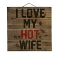 thumbnail image 1 of Love my PsycHOTic Wife - Decorative REAL WOOD Wall Art - Faux Pallet Look, 1 of 3