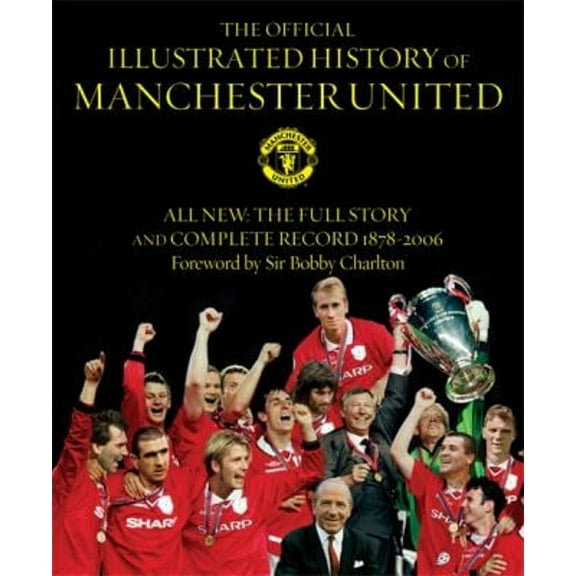 Pre-Owned The Official Illustrated History of Manchester United : All New: the Full Story and Complete Record 1878-2006 (Hardcover) 9780752876030