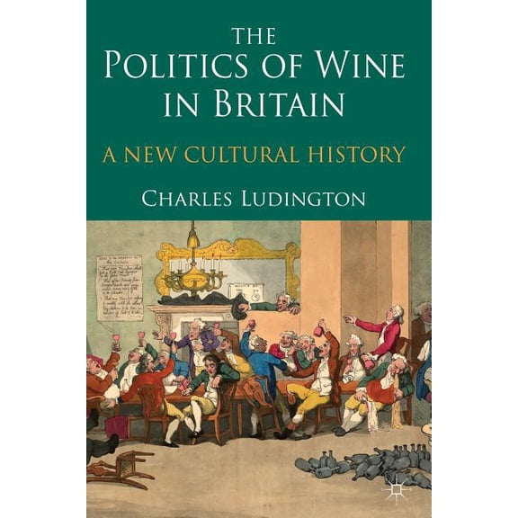 The Politics of Wine in Britain: A New Cultural History, (Paperback)