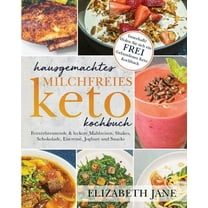 Hausgemachtes milchfreies Keto-Kochbuch: Fettverbrennende & leckere Mahlzeiten, Shakes, Schokolade, Eiscreme, Joghur, (Paperback)