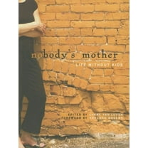 Nobody's Mother: Life Without Kids (Paperback)
