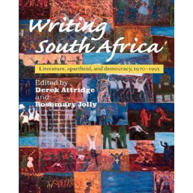 Writing South Africa: Literature, Apartheid, and Democracy, 1970-1995
