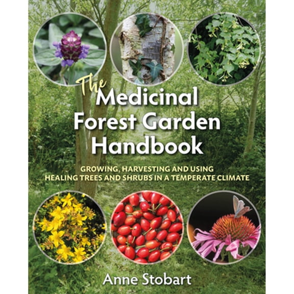 Pre-Owned The Medicinal Forest Garden Handbook: Growing, Harvesting and Using Healing Trees and Shrubs in a Temperate Climate (Paperback) 1856233324 9781856233323