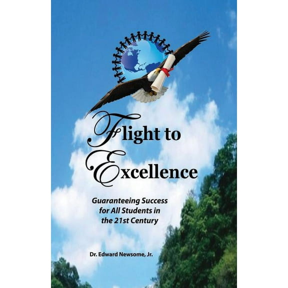 Flight to Excellence: Guaranteeing Success for All Students in the 21st Century, (Paperback)