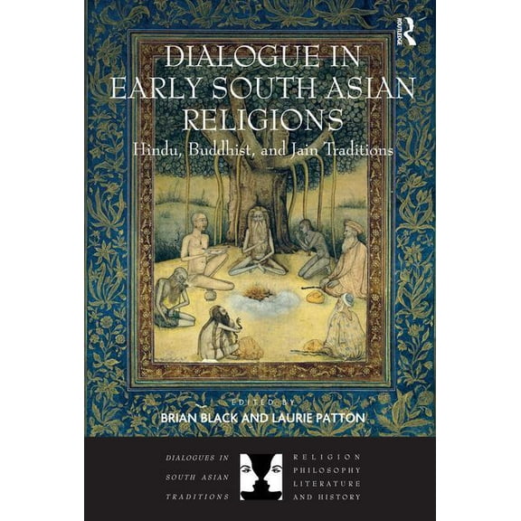 Dialogues in South Asian Traditions: Rel Dialogue in Early South Asian Religions: Hindu, Buddhist, and Jain Traditions, (Paperback)