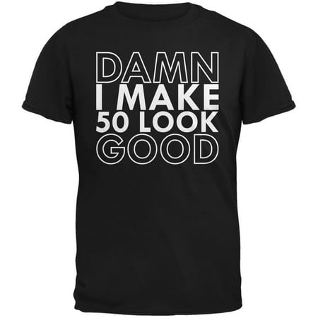 Damn I Make 50 Look Good Black Adult T-Shirt