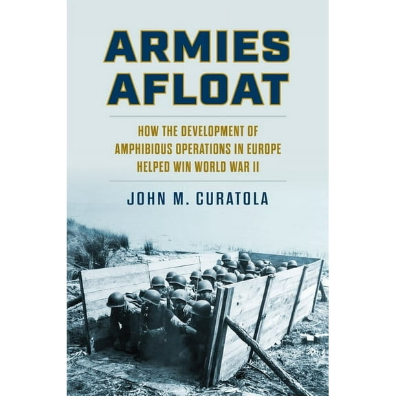 Modern War Studies Armies Afloat: How the Development of Amphibious Operations in Europe Helped Win World War II, (Hardcover)