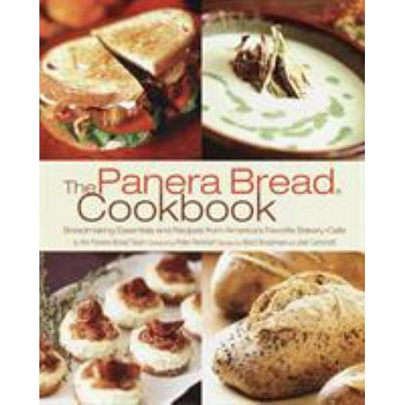 Pre-Owned The Panera Bread Cookbook : Breadmaking Essentials and Recipes from America's Favorite Bakery-Cafe (Paperback)