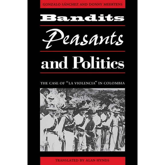 Llilas Translations from Latin America Bandits, Peasants, and Politics: The Case of "La Violencia" in Colombia, (Paperback)