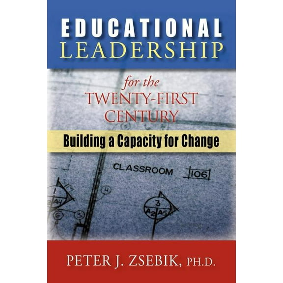 Educational Leadership for the 21st Century: Building a Capacity for Change, (Paperback)