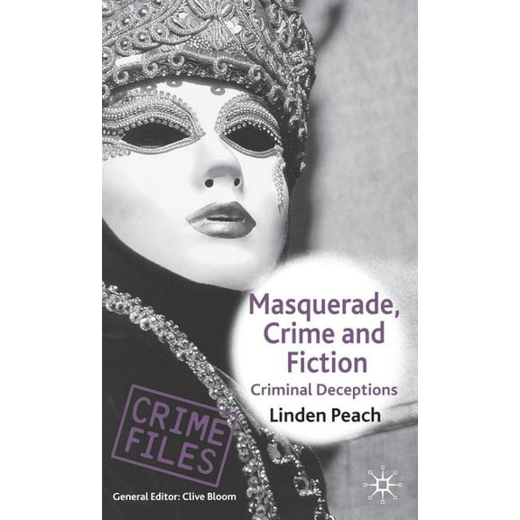 Crime Files Masquerade, Crime and Fiction: Criminal Deceptions, (Hardcover)