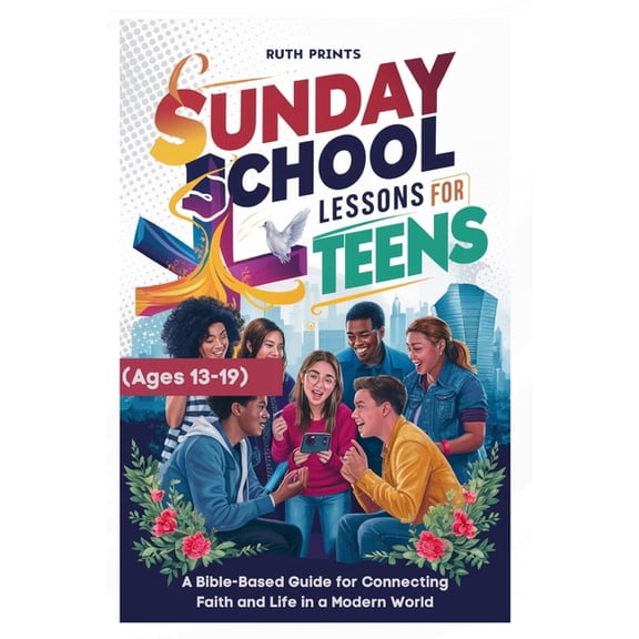 Sunday School Lessons for Teens (Ages 13-19 yrs): A Bible-Based Guide for Connecting Faith and Life in a Modern World, (Paperback)