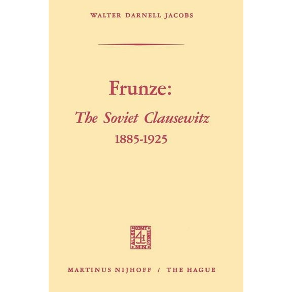 Frunze: The Soviet Clausewitz 1885-1925, (Paperback)