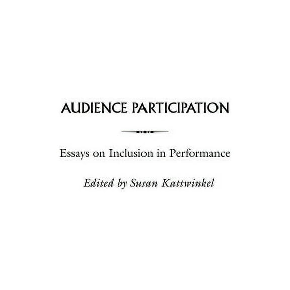 Contributions in Drama and Theatre Studi Audience Participation: Essays on Inclusion in Performance, (Hardcover)
