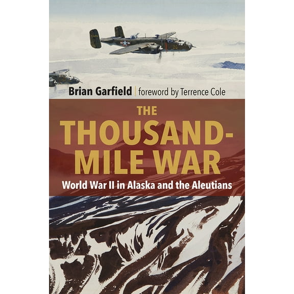 Classic Reprint The Thousand-Mile War: World War II in Alaska and the Aleutians, (Paperback)